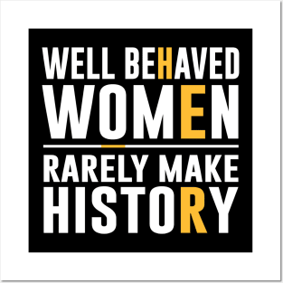 Well Behaved Women Rarely Make History Posters and Art